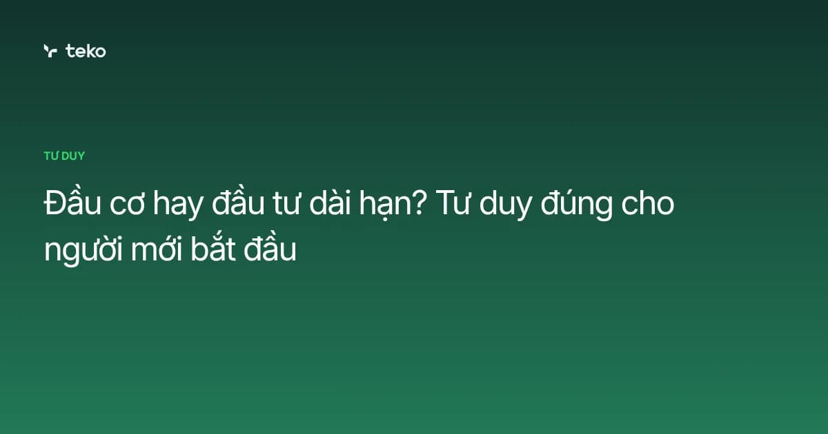 Đầu cơ và đầu tư dài hạn khác nhau thế nào? Người mới bắt đầu nên chọn gì